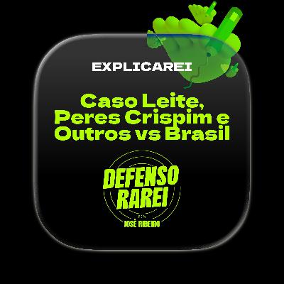 📺 Explicarei: Caso Leite, Peres Crispim e Outros vs Brasil