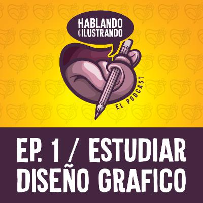Ep.1 Hablando e Ilustrando / ¿Por qué estudiar diseño gráfico? Ep.1 Hablando e Ilustrando / ¿Por qué estudiar diseño gráfico?