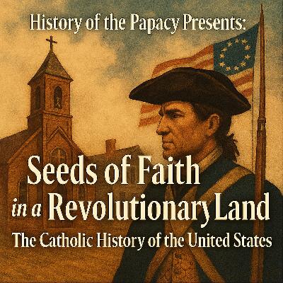 Seeds of Faith in a Revolutionary Land - The Catholic History of the United States