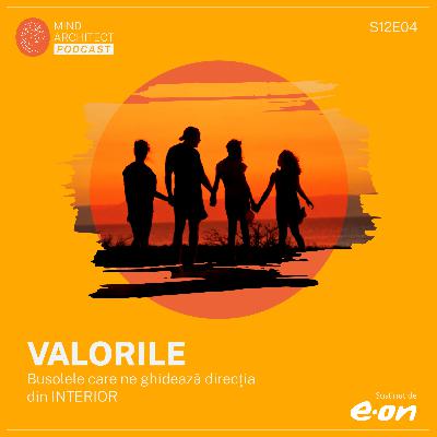Sezonul 12, Episodul 04 - VALORILE, busolele care ne ghidează direcția din INTERIOR pentru o viață profesională cu sens