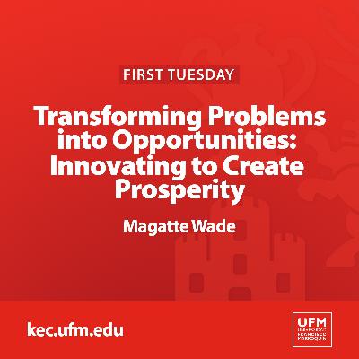 First Tuesday UFM | Transforming Problems into Opportunities: Innovating to Create Prosperity · Magatte Wade First Tuesday UFM | Transforming Problems into Opportunities: Innovating to Create Prosperity · Magatte Wade