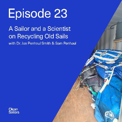 Ep. 23 - A Sailor and a Scientist on Recycling Old Sails