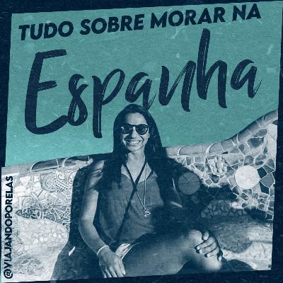 #50 Tudo sobre morar na Espanha