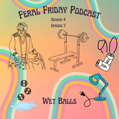 S04E07: WET BALLS (Blind Reads!)