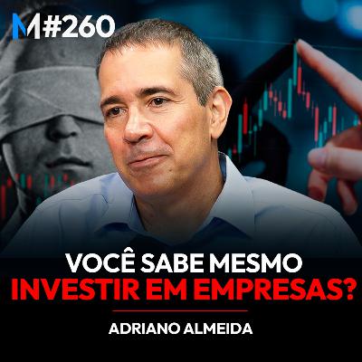 #260 | A FILOSOFIA BRILHANTE sobre INVESTIMENTOS que VAI MUDAR A SUA VIDA