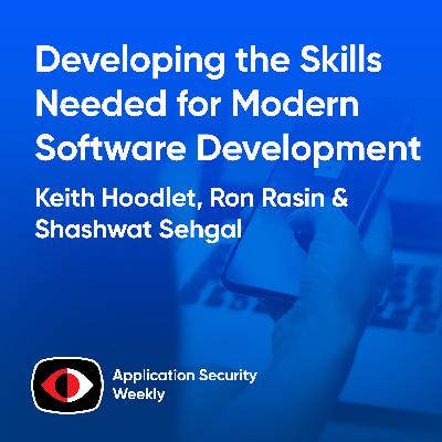 Developing the Skills Needed for Modern Software Development - Keith Hoodlet, Shashwat Sehgal, Ron Rasin - ASW #376 Developing the Skills Needed for Modern Software Development - Keith Hoodlet, Shashwat Sehgal, Ron Rasin - ASW #376