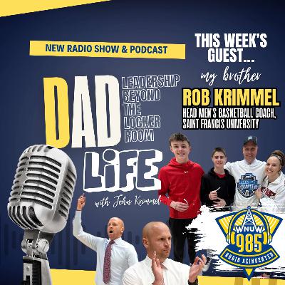 DAD Life: Leadership Beyond the Locker Room | Featuring Rob Krimmel, Head Coach of Saint Francis Men's Basketball 🏀