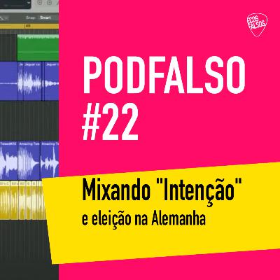 PodFalso nº 22 - mixando "Intenção" e eleição na Alemanha PodFalso nº 22 - mixando "Intenção" e eleição na Alemanha