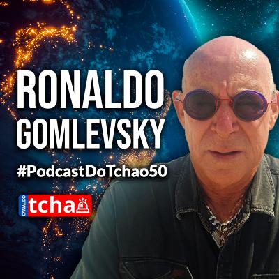 RONALDO GOMLEVSKY | Jornalista e Documentarista #PodcastDoTchao50