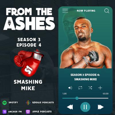 Smashing Mike - From The Ashes Season 3 Episode 4