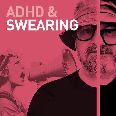 Episode 112 - ADHD & Swearing: Why Our Brains Love to Say "F***"