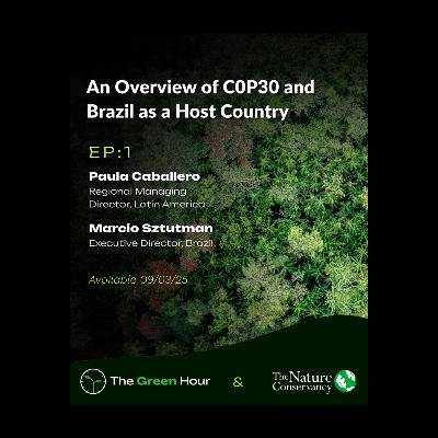The Road to COP30: Overview of COP30 & Brazil as Host Country with Paula Caballero & Marcio Sztutman