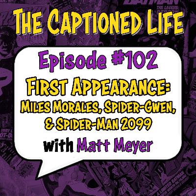 #102 First Appearances Of Miles Morales, Spider-Gwen, & Spider-Man 2099 With Matt Meyer