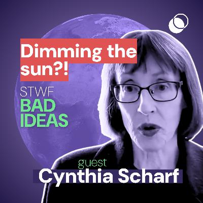 Bad Idea #9 "Dimming the Sun?!" with Cynthia Scharf