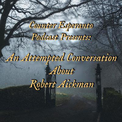 Counter Esperanto Podcast Presents: An Attempted Conversation About Robert Aickman Episode 2