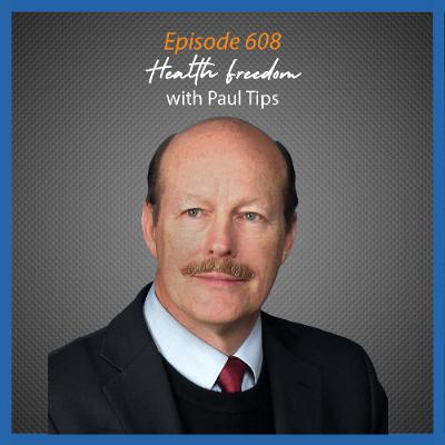 Ep. 608 Health Freedom & The National Health Federation with Scott Tips