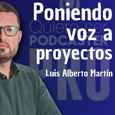 Poniendo voz a proyectos, Luis Alberto Martin