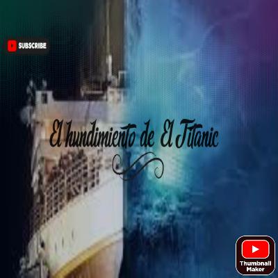 El hundimiento de El Titanic
