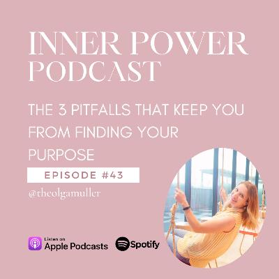 E043 - The 3 pitfalls that keep you from finding your purpose E043 - The 3 pitfalls that keep you from finding your purpose