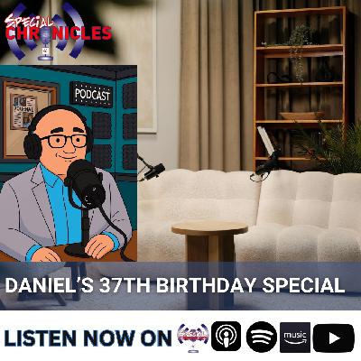 Daniel’s 37th Birthday Special Daniel’s 37th Birthday Special