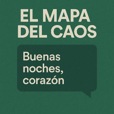 Buenas noches, corazón | El Mapa del Caos