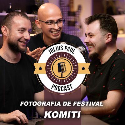 JP-Podcast #28 | Fotografia de Festival | Komiti (Cupșa și Mariș)