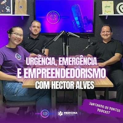 014 - URGÊNCIA, EMERGÊNCIA e EMPREENDEDORISMO com Hector Alves
