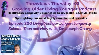 200 Living Younger Longer: Longevity Science Then and Now with Dr. Joe Chang