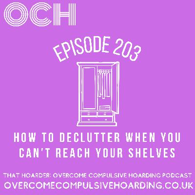 #203 How to declutter when you can't reach your shelves