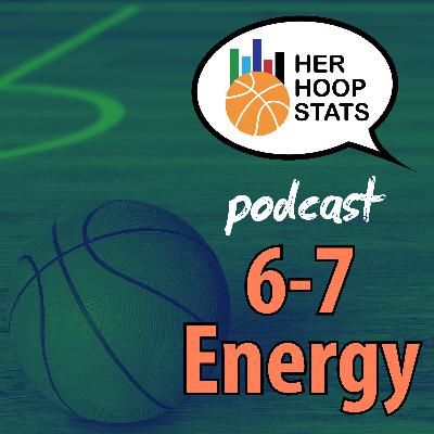 6-7 Energy | The Her Hoop Stats Podcast 6-7 Energy | The Her Hoop Stats Podcast