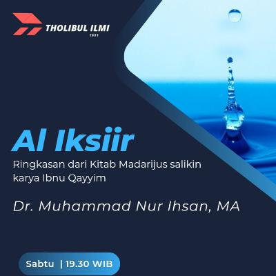 Kajian Kitab Al Iksiir (Ringkasan kitab Madarijus Salikin karya Ibnu Qoyyim)- (Pertemuan ke-31) 22 Oktober 2022 - Ustadz Dr. Muhammad Nur Ihsan, MA Hafizhahullah Ta'ala