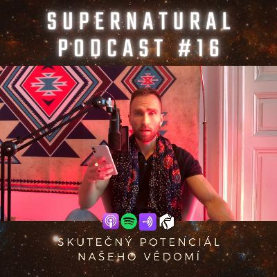 #16 Skutečný potenciál našeho vědomí, a jak jej naplnit #16 Skutečný potenciál našeho vědomí, a jak jej naplnit