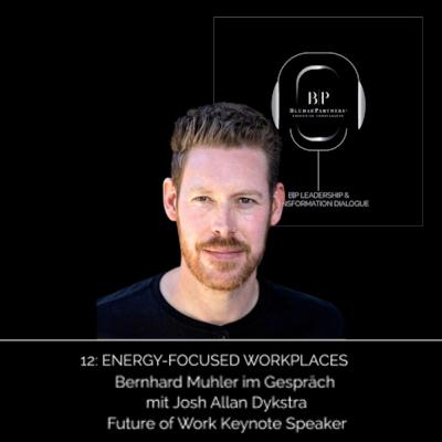 Energy-Focused Workplaces - Conversing with Josh Allan Dykstra Energy-Focused Workplaces - Conversing with Josh Allan Dykstra