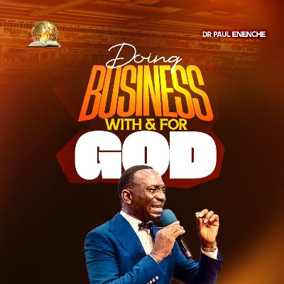 Doing Business With And For God (Kingdom Financial Stewards Meeting) Doing Business With And For God (Kingdom Financial Stewards Meeting)