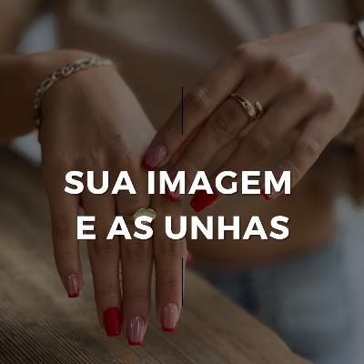 SUA IMAGEM E AS UNHAS | CONSULTORIA DE IMAGEM