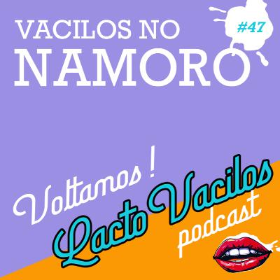 #47 - VACILOS NO NAMORO (VOLTAMOS!) #47 - VACILOS NO NAMORO (VOLTAMOS!)