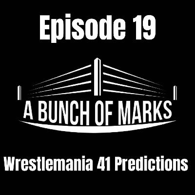 A Bunch of Marks Episode 19: Wrestlemania 41 Predictions
