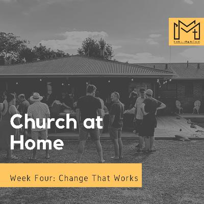 Church at Home - Week Four: Change That Works (Peter Foster) Church at Home - Week Four: Change That Works (Peter Foster)