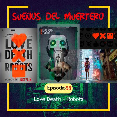 Ep. 58 Love, Death and Robots