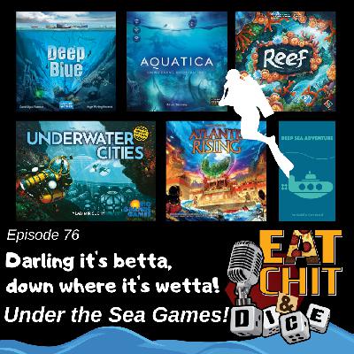 Eat Chit & Dice – Episode 76 – Under the Sea