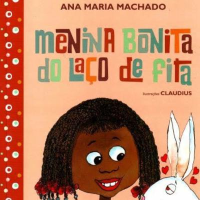 MENINA BONITA DO LAÇO DE FITA - Ana Maria Machado MENINA BONITA DO LAÇO DE FITA - Ana Maria Machado