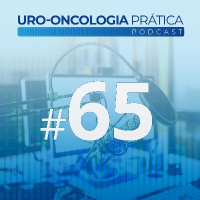 Uro-Oncologia Prática 65 - Terapia sistêmica peri-operatória no carcinoma urotelial de trato alto