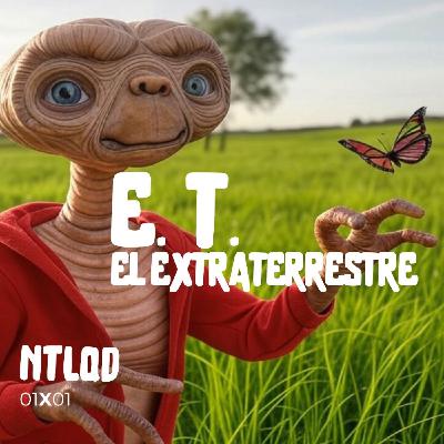 NTLQD 1X01 E.T. EL EXTRATERRESTRE NTLQD 1X01 E.T. EL EXTRATERRESTRE