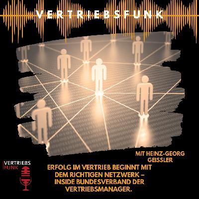 #1006 - Erfolg im Vertrieb beginnt mit dem richtigen Netzwerk – Inside Bundesverband der Vertriebsmanager. Mit Heinz-Georg Geissler #1006 - Erfolg im Vertrieb beginnt mit dem richtigen Netzwerk – Inside Bundesverband der Vertriebsmanager. Mit Heinz-Georg Geissler