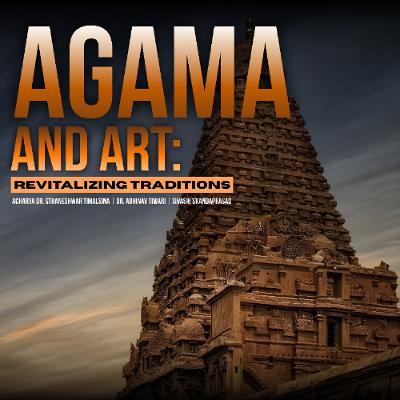 Agamas & Art: Revitalizing the World Through Hindu Thought| Ācārya Dr Timalsina|Sivasri Skandaprasad