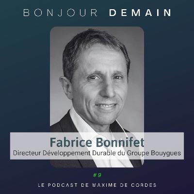 #9|Fabrice Bonnifet, Directeur Développement Durable du Groupe Bouygues #9|Fabrice Bonnifet, Directeur Développement Durable du Groupe Bouygues