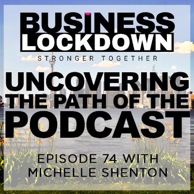 'Uncovering The Path of The Podcast' - Episode 74 of The Business Lockdown 'Uncovering The Path of The Podcast' - Episode 74 of The Business Lockdown