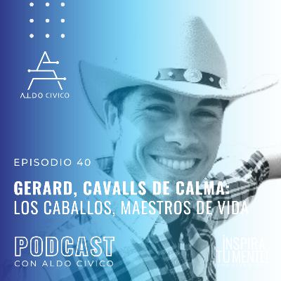 #40: GERARD, CAVALLS DE CALMA: LOS CABALLOS COMO MAESTROS DE VIDA