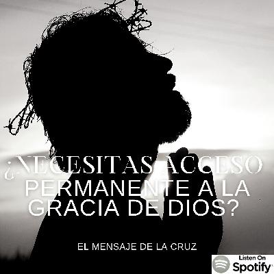 ¿Necesitas acceso permanente a la gracia de Dios? Entonces Cristo murió por ti..." ¿Necesitas acceso permanente a la gracia de Dios? Entonces Cristo murió por ti..."
