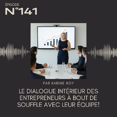 141 - Le dialogue intérieur des entrepreneurs à bout de souffle avec leur équipe